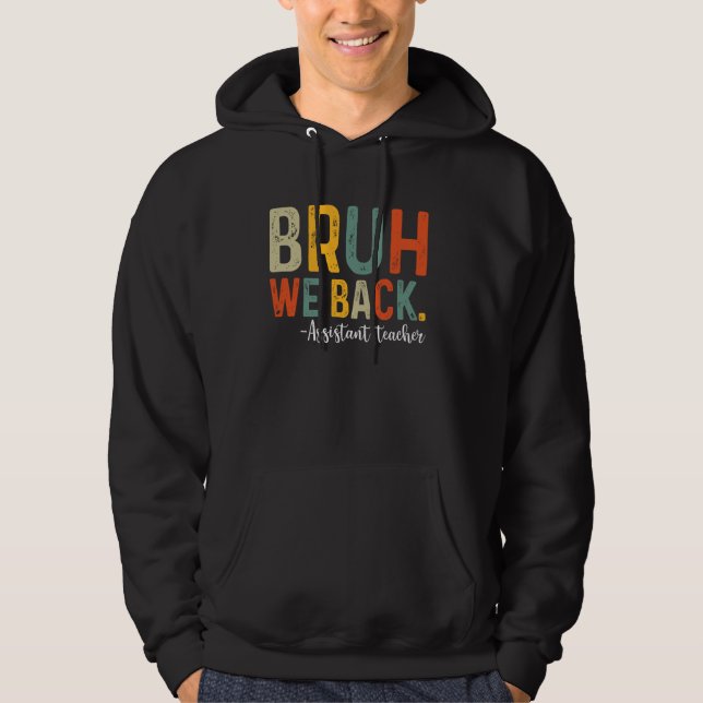 Bruh We Back Assistant Teacher Back To School Firs Hoodie (Front)