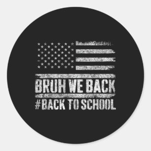Bruh We Back Back To School 4th Of July Back To Sc Classic Round Sticker