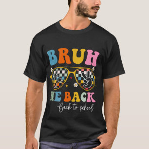Bruh We Back Back To School Teachers First Day Of T-Shirt