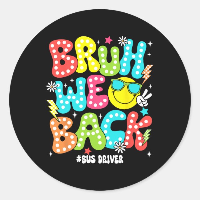 Bruh We Back Bus Driver Back To School First Day O Classic Round Sticker (Front)