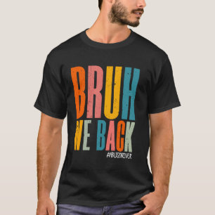 Bruh We Back Bus Driver Back To School Happy First T-Shirt