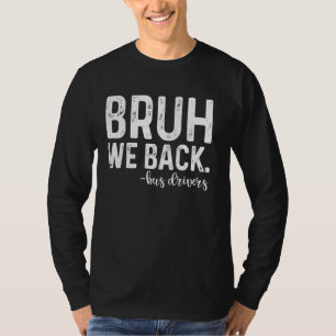 Bruh We Back Bus Driver First Day Back To School T-Shirt