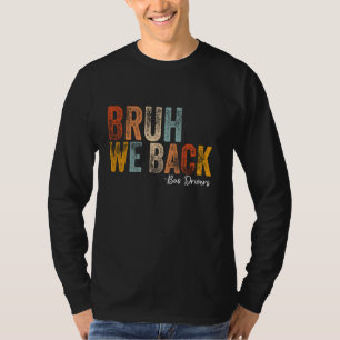 Bruh We Back Bus Drivers Back To School First Day T-Shirt