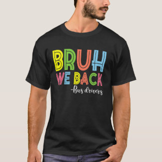 Bruh We Back Bus Drivers Back To School T-Shirt