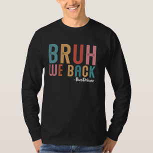 Bruh We Back Bus Drivers First Day Back to School T-Shirt