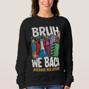Bruh We Back Bus Drivers Funny Back To School Bus Sweatshirt