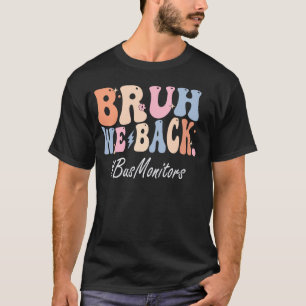 Bruh We Back Bus Monitors Happy First Day Of Schoo T-Shirt