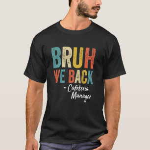 Bruh We Back Cafeteria Manager Vintage Funny Back T-Shirt
