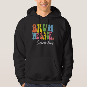 Bruh We Back Counsellors Happy First Day Of School Hoodie