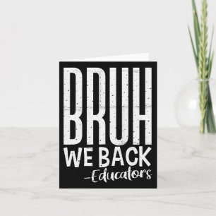 Bruh We Back Educators 1st Day Of School Back To S Card