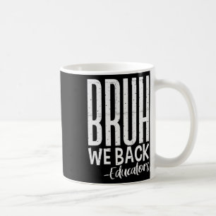 Bruh We Back Educators 1st Day Of School Back To S Coffee Mug