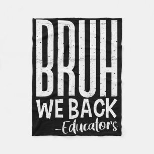 Bruh We Back Educators 1st Day Of School Back To S Fleece Blanket