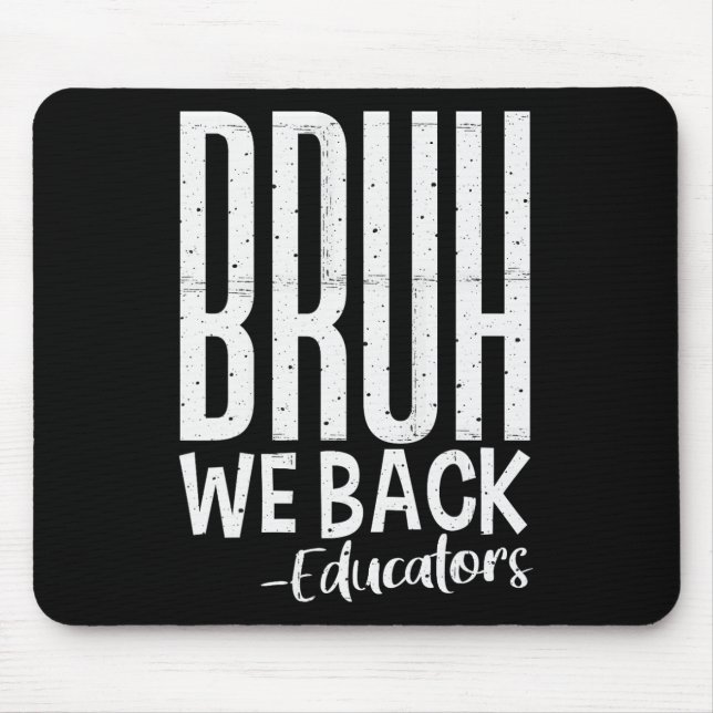 Bruh We Back Educators 1st Day Of School Back To S Mouse Mat (Front)