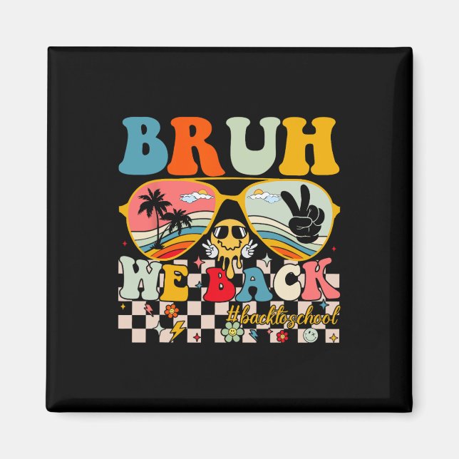 Bruh We Back First Day Back To School For Teachers Magnet (Front)
