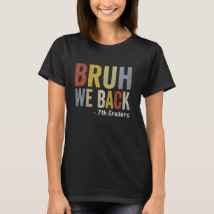 Bruh We Back First day of Back To School 7th Grade T-Shirt