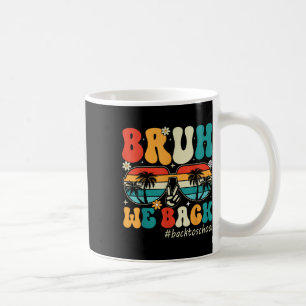 Bruh We Back First Day Of School Back To School Fo Coffee Mug