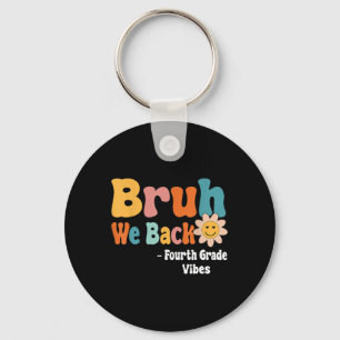 Bruh We Back Fourth Grade Vibes 1st Day Of School Key Ring