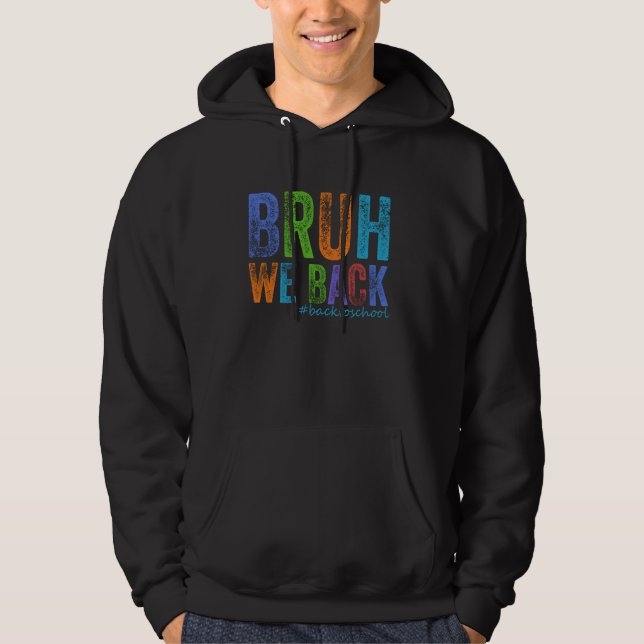 Bruh We Back Frist Day Of School Kids Teacher Back Hoodie (Front)