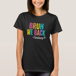 Bruh we back funny back to school Design for teach T-Shirt