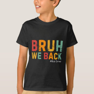 Bruh We Back Funny Bus Driver Retro Back To School T-Shirt