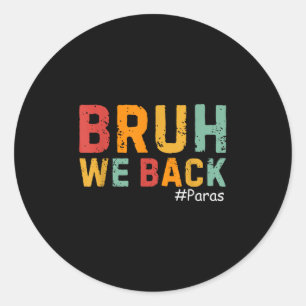 Bruh We Back Funny Paraprofessional Back To School Classic Round Sticker