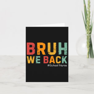Bruh We Back Funny School Nurse Back To School For Card
