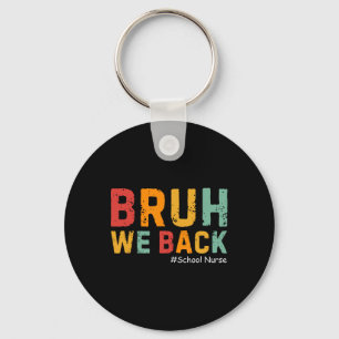 Bruh We Back Funny School Nurse Back To School For Key Ring