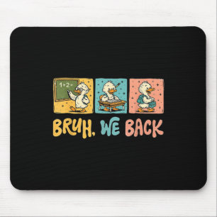 Bruh We Back Funny Silly Goose Back To School Teac Mouse Mat