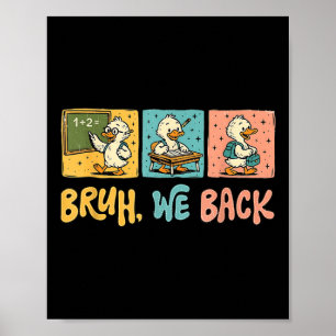 Bruh We Back Funny Silly Goose Back To School Teac Poster