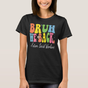 Bruh We Back Future Social Workers Bach to School T-Shirt