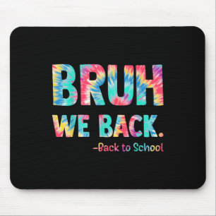 Bruh We Back Happy Back To School Tie Dye Teachers Mouse Mat