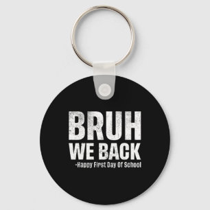 Bruh We Back Happy First Day Of School Back To Sch Key Ring