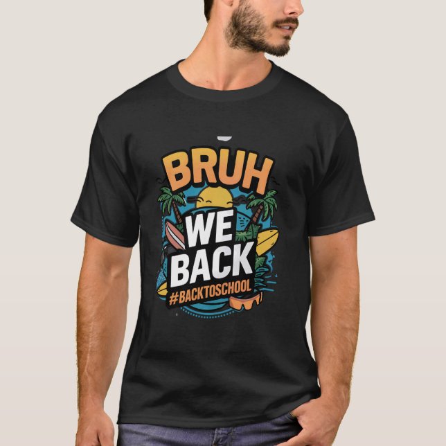 Bruh We Back Happy First Day Of School Teachers Bo T-Shirt (Front)