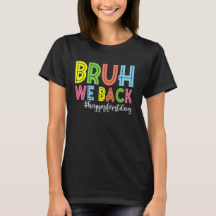 Bruh We Back Happy First Day Of School Teachers T-Shirt