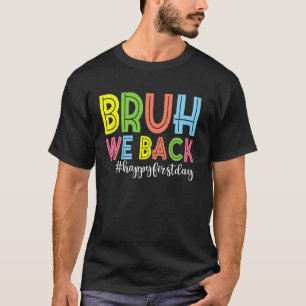 Bruh We Back Happy First Day Of School Teachers T-Shirt