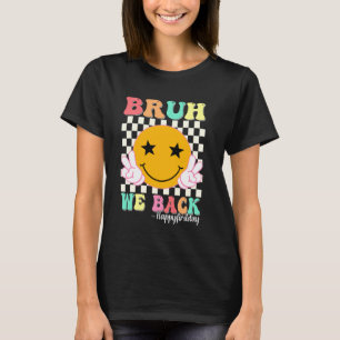 Bruh We Back Happy First Day Smile Face 1st Day T-Shirt