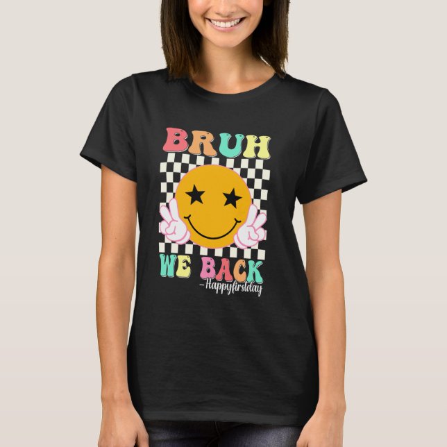Bruh We Back Happy First Day Smile Face 1st Day T-Shirt (Front)