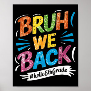 Bruh We Back Hello 5th Grade Teacher kids Poster