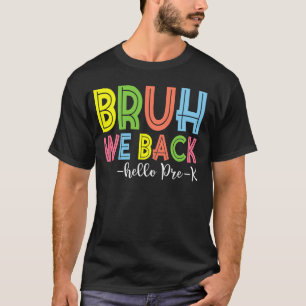 Bruh We Back Hello Pre-K Back To School Teacher T-Shirt