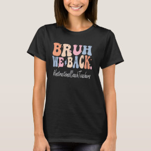 Bruh We Back Instructional Coach Teachers Bach to T-Shirt