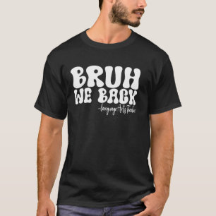 Bruh We Back Language Arts Teacher First Day of Sc T-Shirt