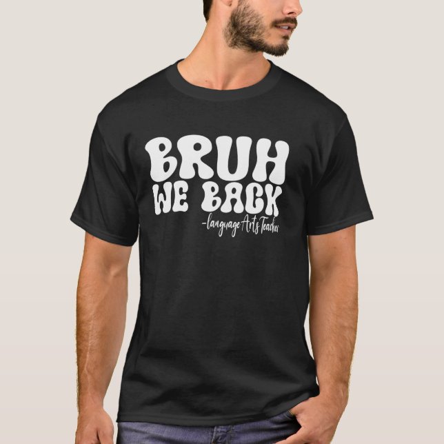 Bruh We Back Language Arts Teacher First Day of Sc T-Shirt (Front)