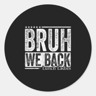 Bruh We Back Lunch Ladies Funny Back To School Classic Round Sticker