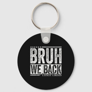 Bruh We Back Lunch Ladies Funny Back To School  Key Ring