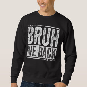 Bruh We Back Lunch Ladies Funny Back To School Sweatshirt