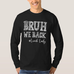 Bruh We Back Lunch Lady Back To School T-Shirt