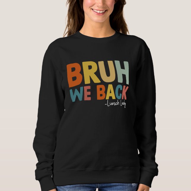 Bruh We Back Lunch Lady First Day Of School Back T Sweatshirt (Front)