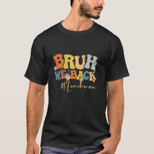 Bruh We Back Lunch Man Groovy Back To School Teach T-Shirt