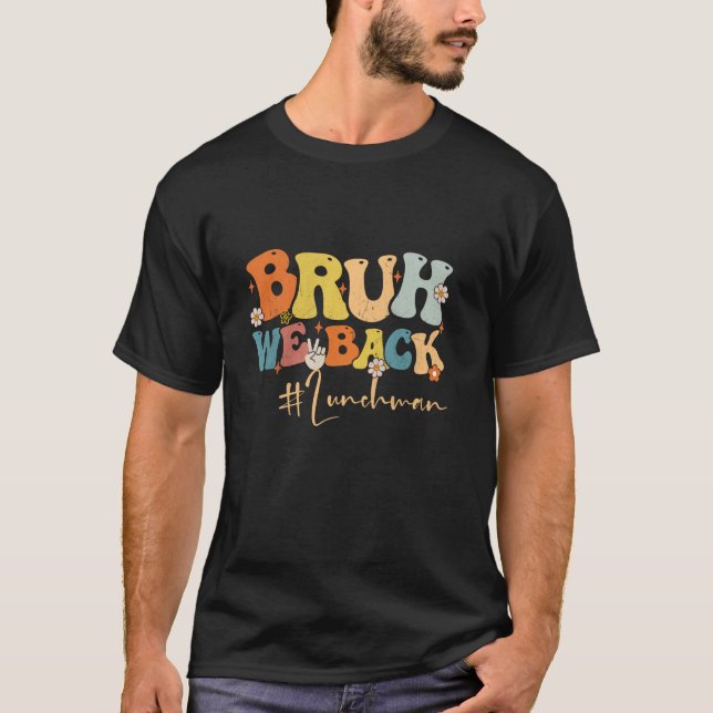 Bruh We Back Lunch Man Groovy Back To School Teach T-Shirt (Front)