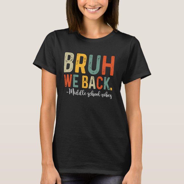 Bruh We Back Middle School Vibes First Day of Scho T-Shirt (Front)